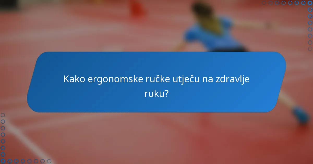 Kako ergonomske ručke utječu na zdravlje ruku?