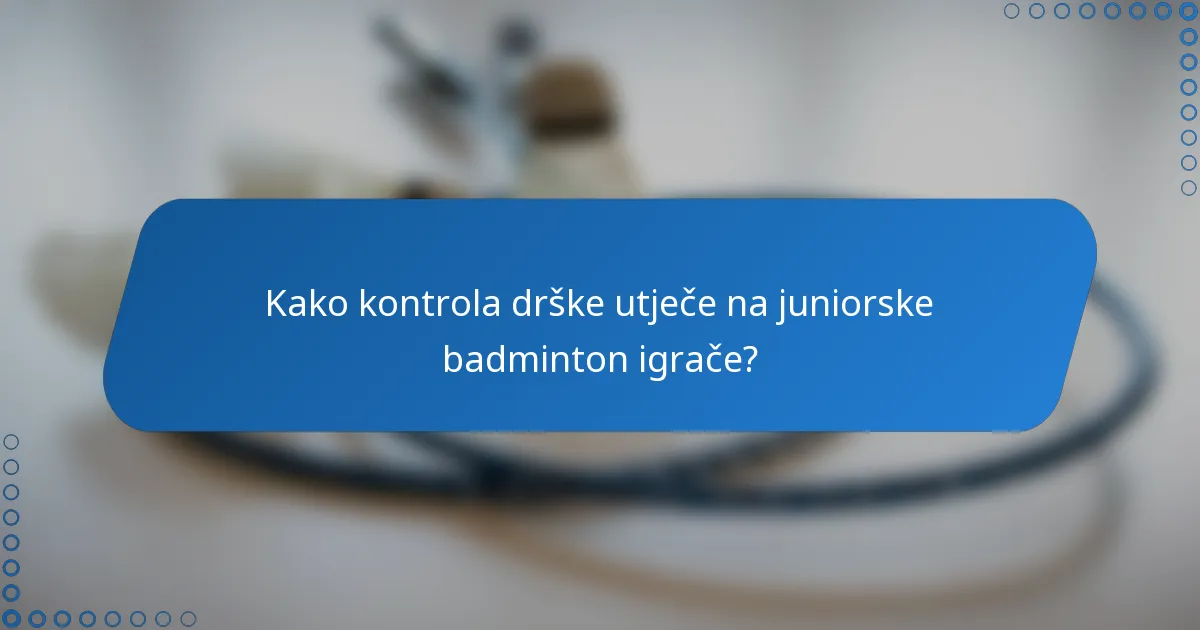 Kako kontrola drške utječe na juniorske badminton igrače?
