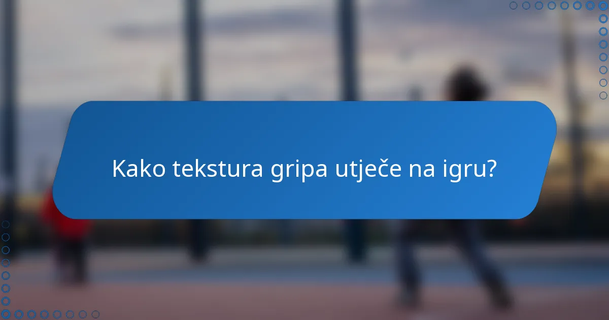 Kako tekstura gripa utječe na igru?