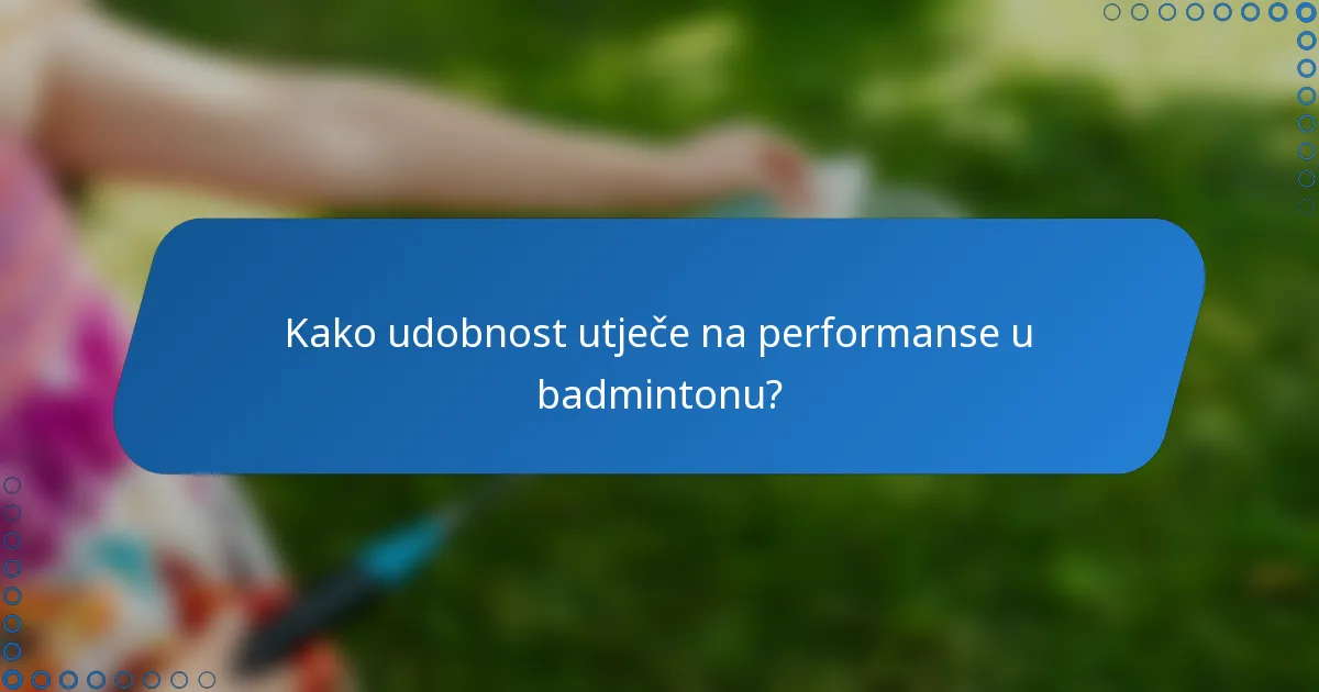 Kako udobnost utječe na performanse u badmintonu?