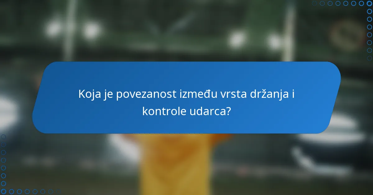 Koja je povezanost između vrsta držanja i kontrole udarca?