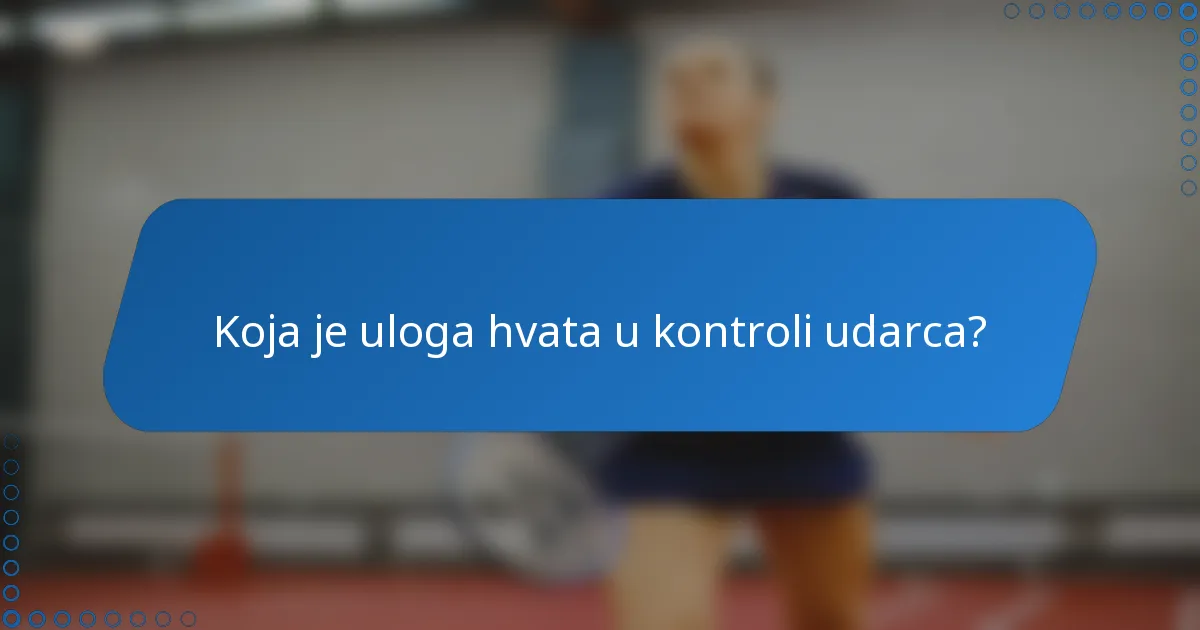 Koja je uloga hvata u kontroli udarca?