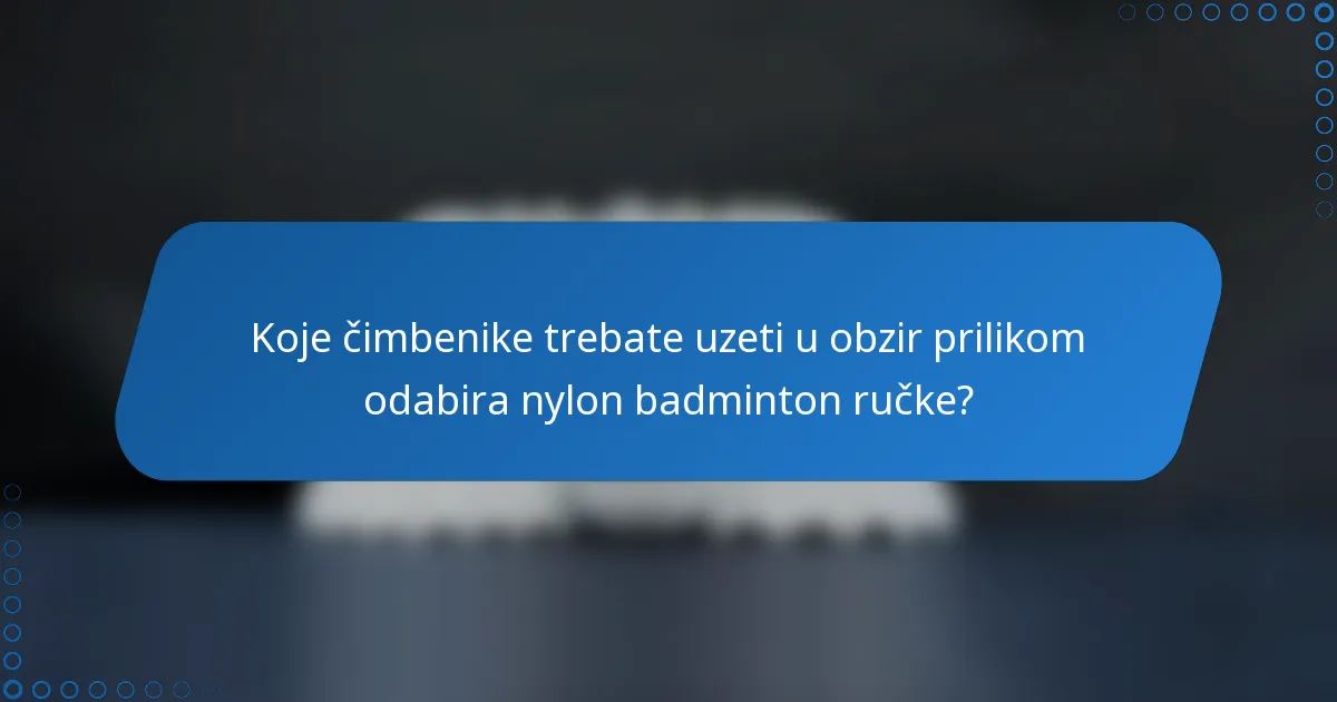 Koje čimbenike trebate uzeti u obzir prilikom odabira nylon badminton ručke?