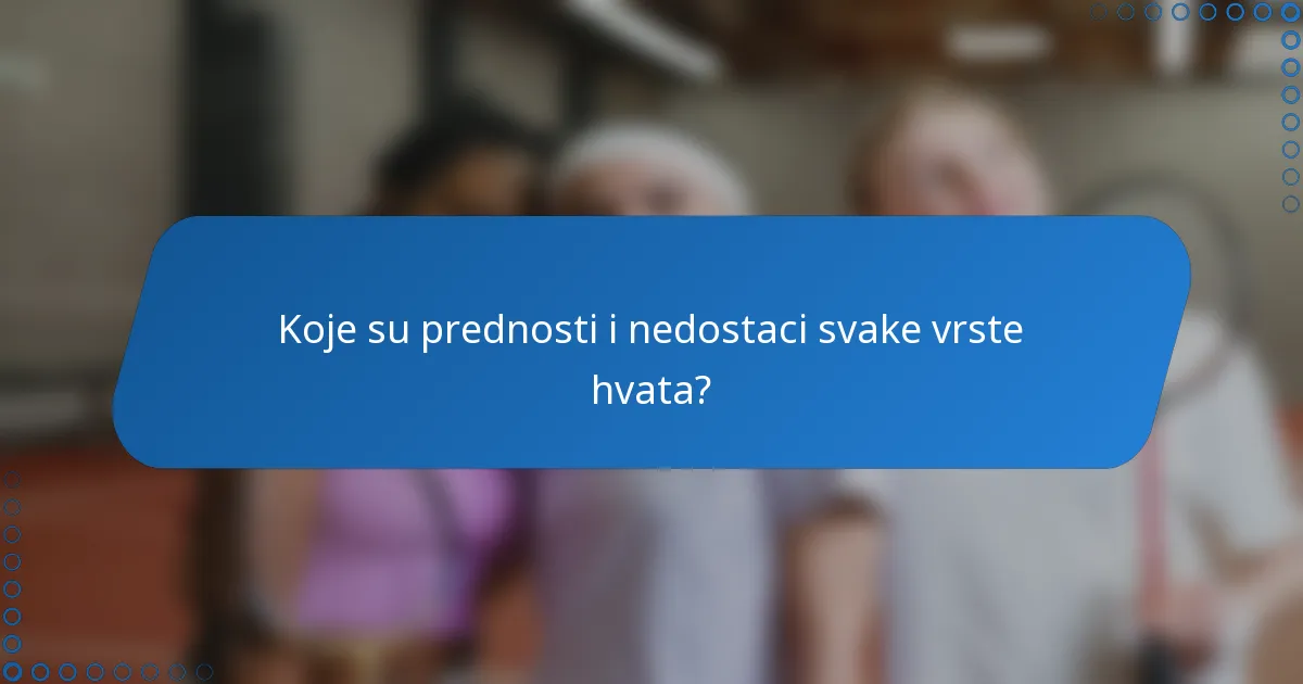 Koje su prednosti i nedostaci svake vrste hvata?