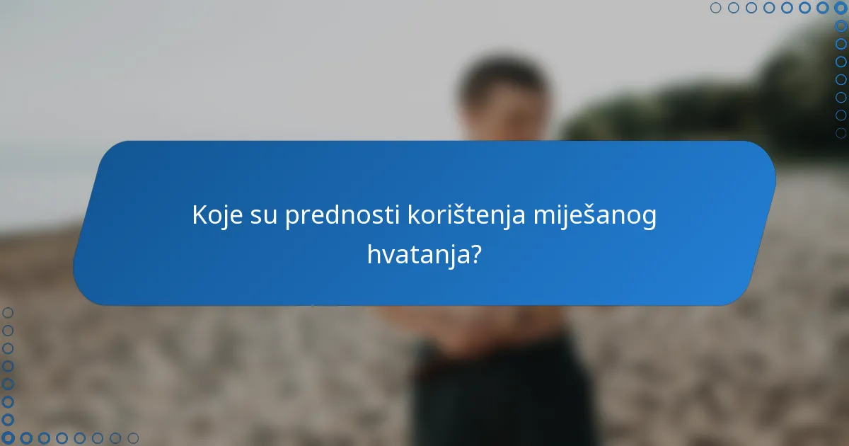 Koje su prednosti korištenja miješanog hvatanja?
