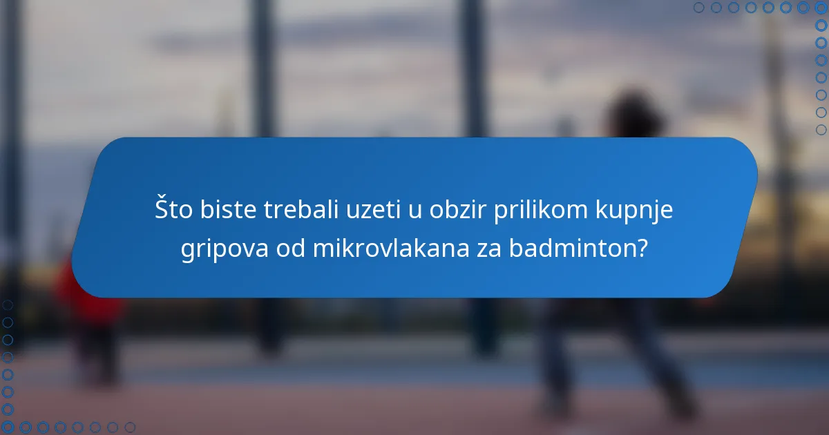 Što biste trebali uzeti u obzir prilikom kupnje gripova od mikrovlakana za badminton?
