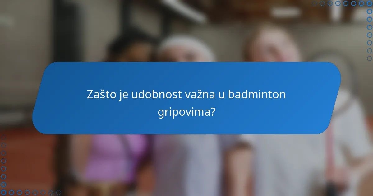 Zašto je udobnost važna u badminton gripovima?