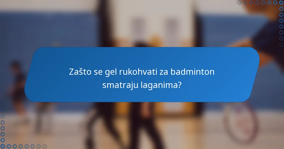 Zašto se gel rukohvati za badminton smatraju laganima?